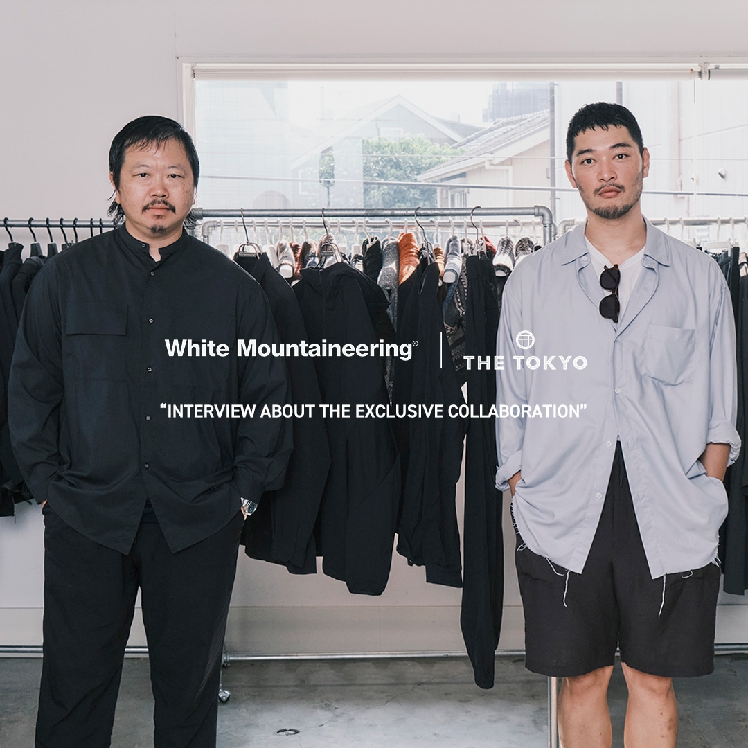 White Mountaineering ×THE TOKYO インタビュー