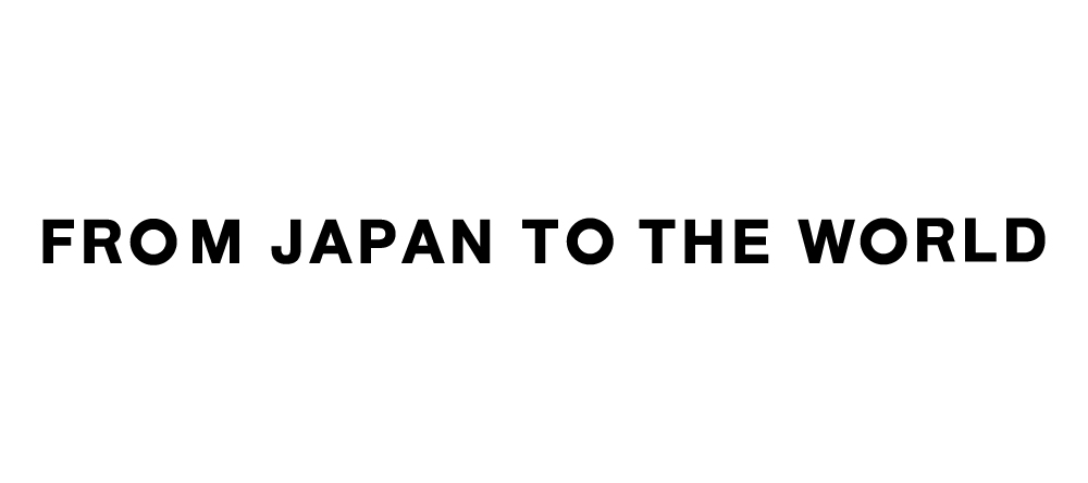 from JAPAN to the WORLD